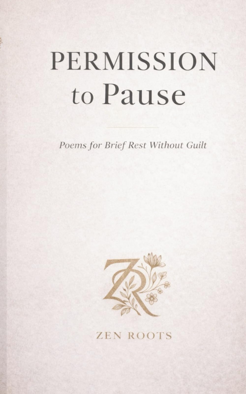 Permission to Pause: Poems for Brief Rest Without Guilt (Zen Roots Healing Library)