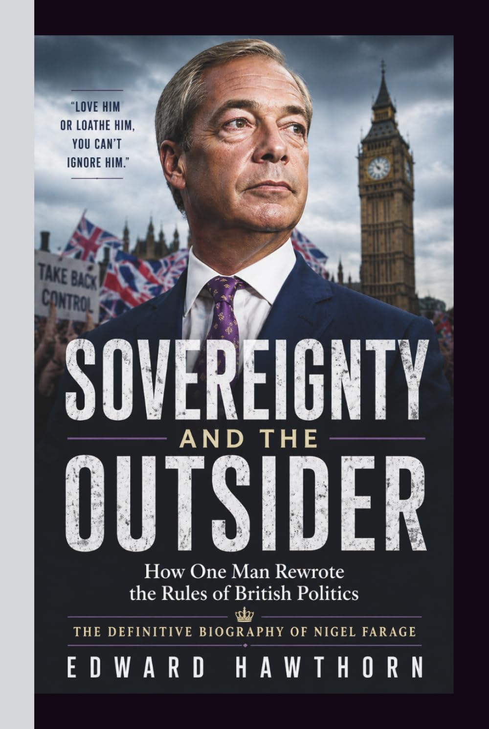 SOVEREIGNTY AND THE OUTSIDER: How One Man Rewrote the Rules of British Politics: SOVEREIGNTY AND THE OUTSIDER How One Man Rewrote the Rules of British Politics