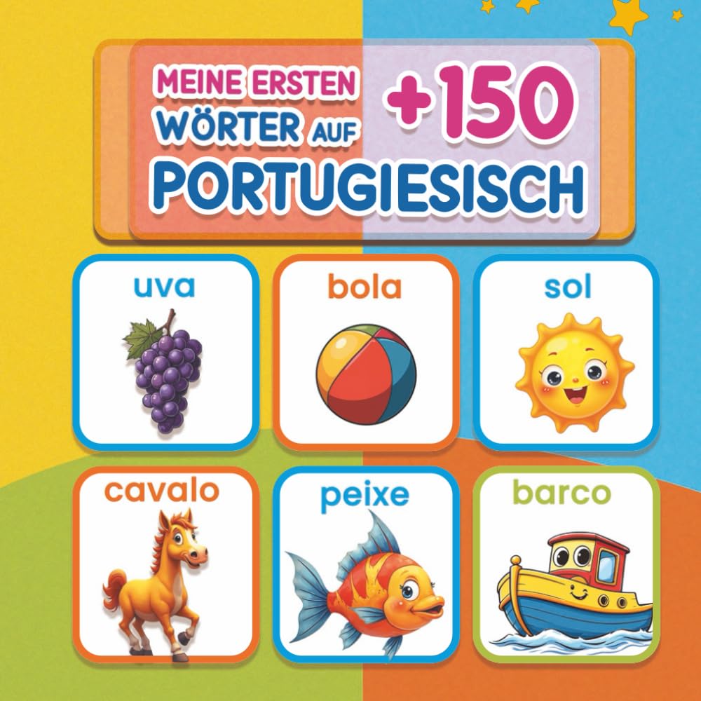 Meine ersten 150+ Wörter auf Portugiesisch: Bilinguales Bilderbuch Deutsch–Europäisches Portugiesisch für Kinder | Spielerisch Portugiesisch lernen, ... Vorschulkinder und Schulanfänger Ab 2 Jahren