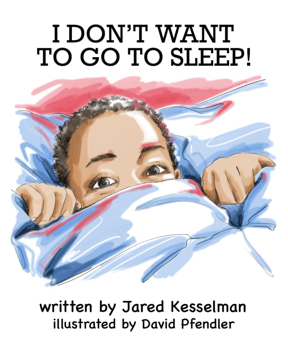 I Don't Want To Go To Sleep! (I Don't Want To series)