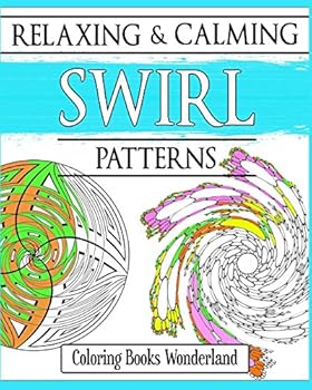Relaxing and Calming Swirl Patterns - Coloring Books for Grownups