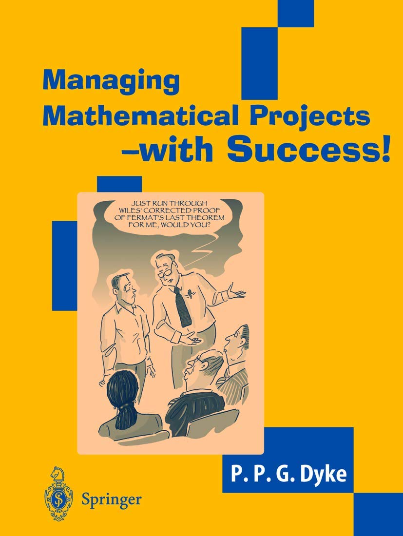 Managing Mathematical Projects - with Success! (Springer Undergraduate Mathematics)