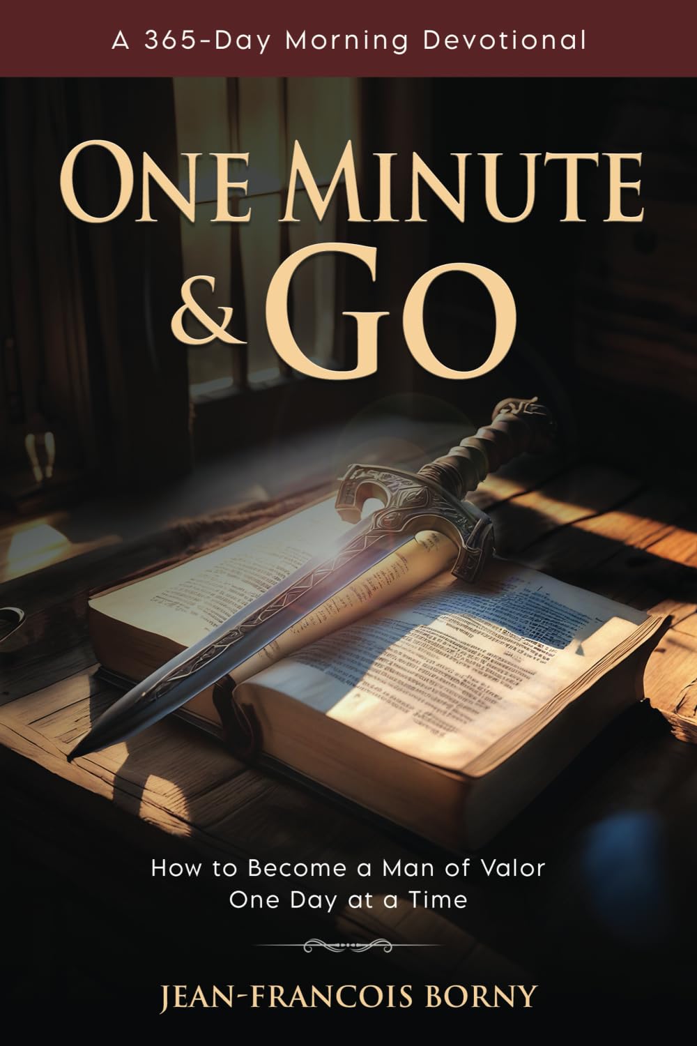 One Minute and Go: A 365-Day Morning Devotional - How to Become a Man of Valor One Day at a Time