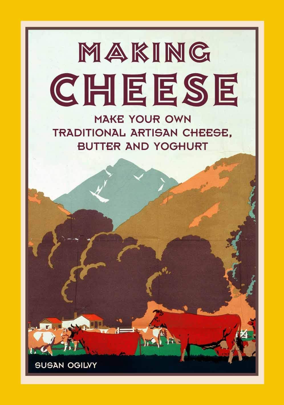 Making Cheese: make your own traditional artisan cheese, butter and yoghurt Hardcover – 7 May 2015