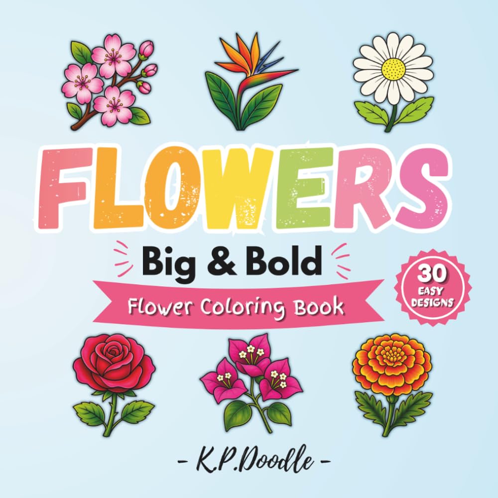 Flowers - Big & Bold - Flower Coloring Book: Relaxing Coloring Pages For All Ages, Fun And Easy To Color Pages