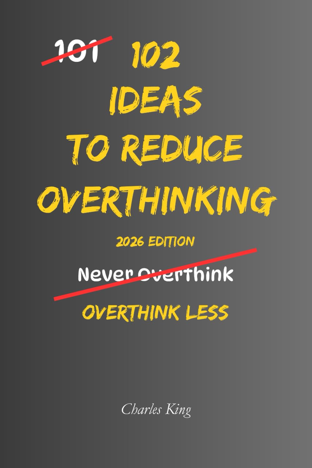102 Ideas To Reduce Overthinking: No Perfect Mind. No Endless Analysis. Just Simple Ways to Think Less and Feel Calmer. (The 102 Series)