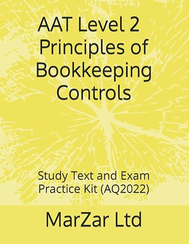 AAT Level 2 Principles of Bookkeeping Controls: Study Text and Exam Practice Kit (AQ2022)