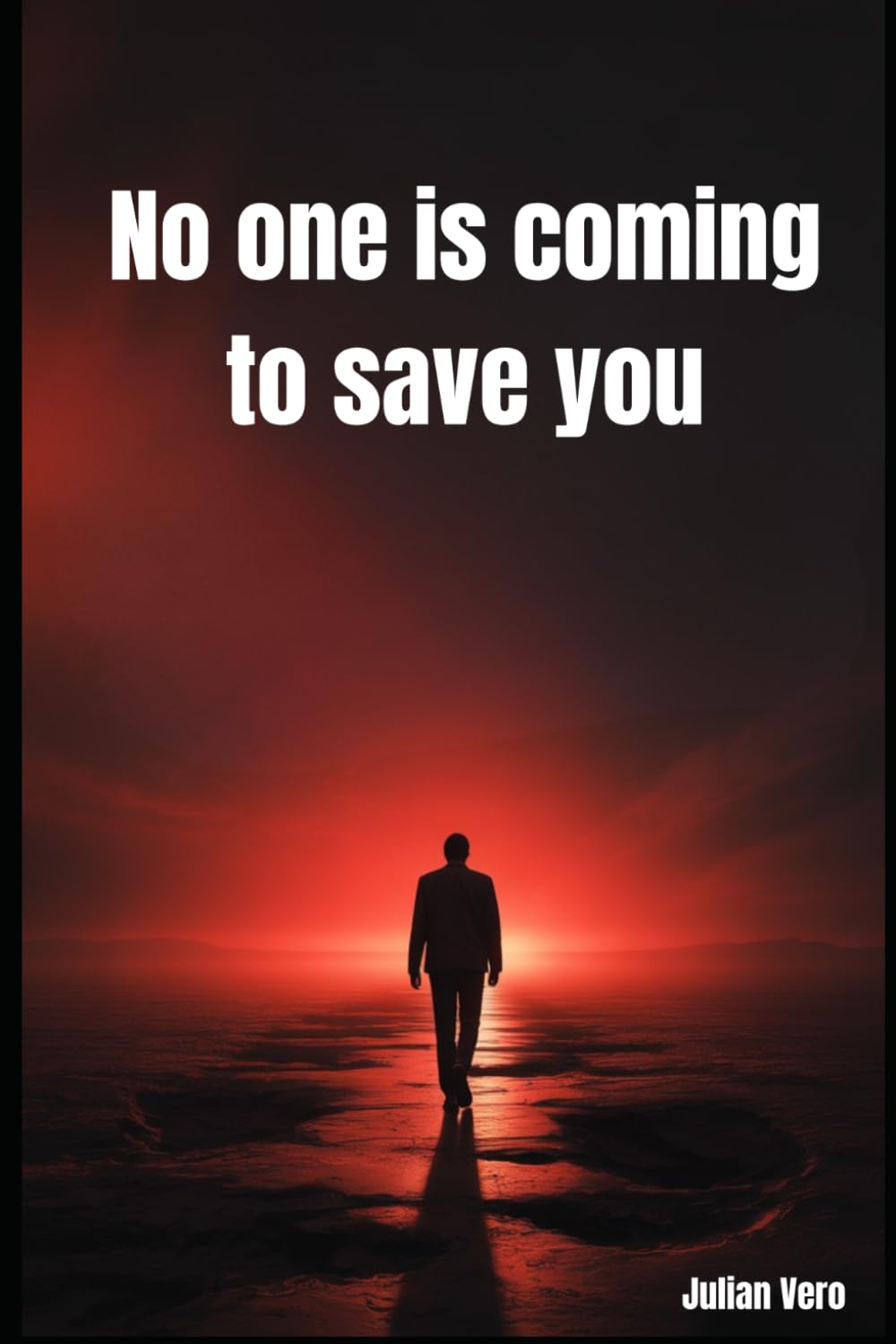 No One Is Coming To Save You: Take Responsibility. Build Discipline And Take Control Of Your Life