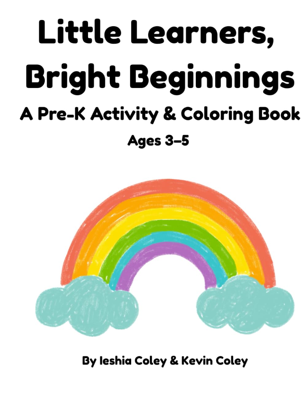 Little Learners, Bright Beginnings: A Pre-K Activity & Coloring Book for Ages 3–5 to Build Confidence, Early Skills, and a Love for Learning