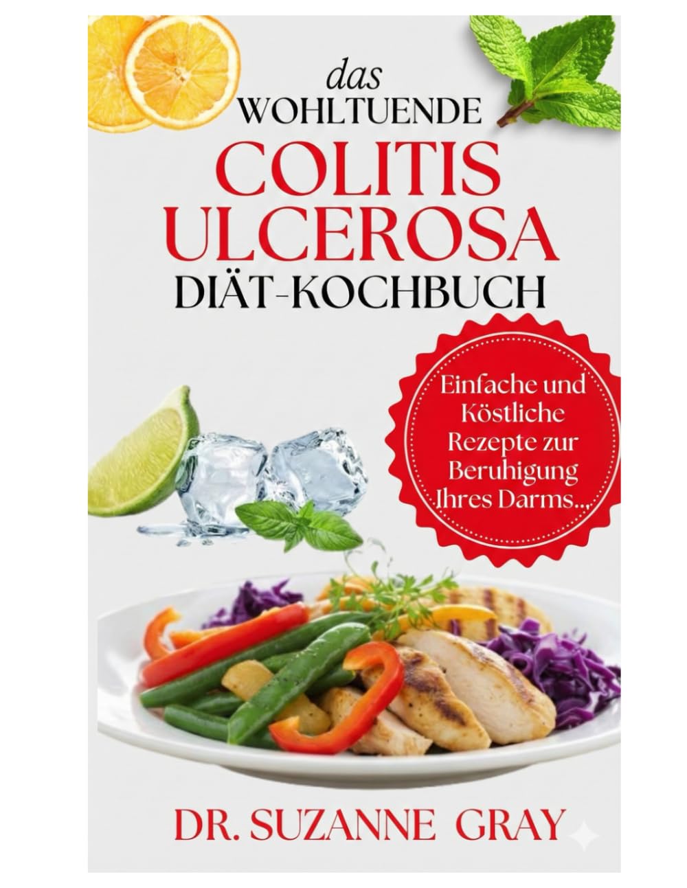 DAS BERUHIGENDE DIÄT FÜR COLITIS MIT GEFÄHRDUNG: Einfache und leckere Rezepte zur Beruhigung des darms