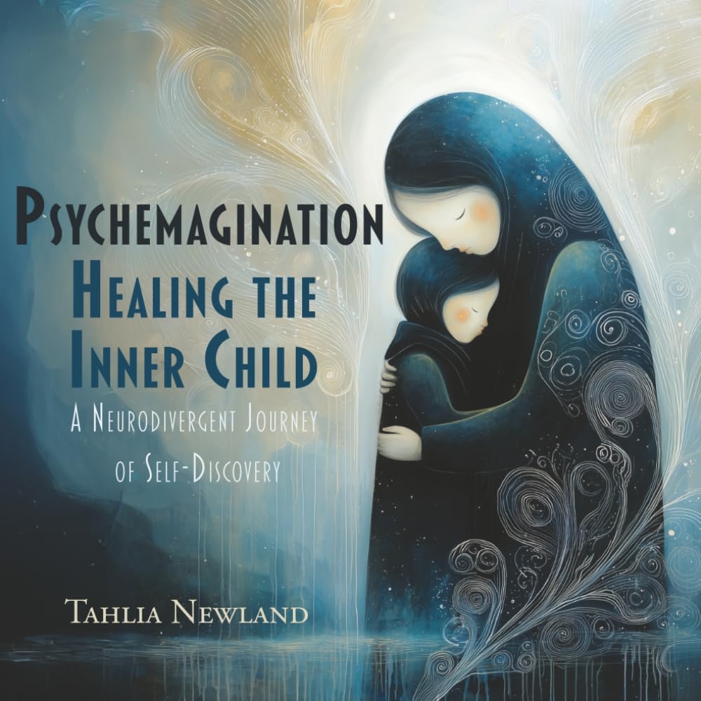 Psychemagination: Healing the Inner Child: A Neurodivergent Journey of Self-Discovery