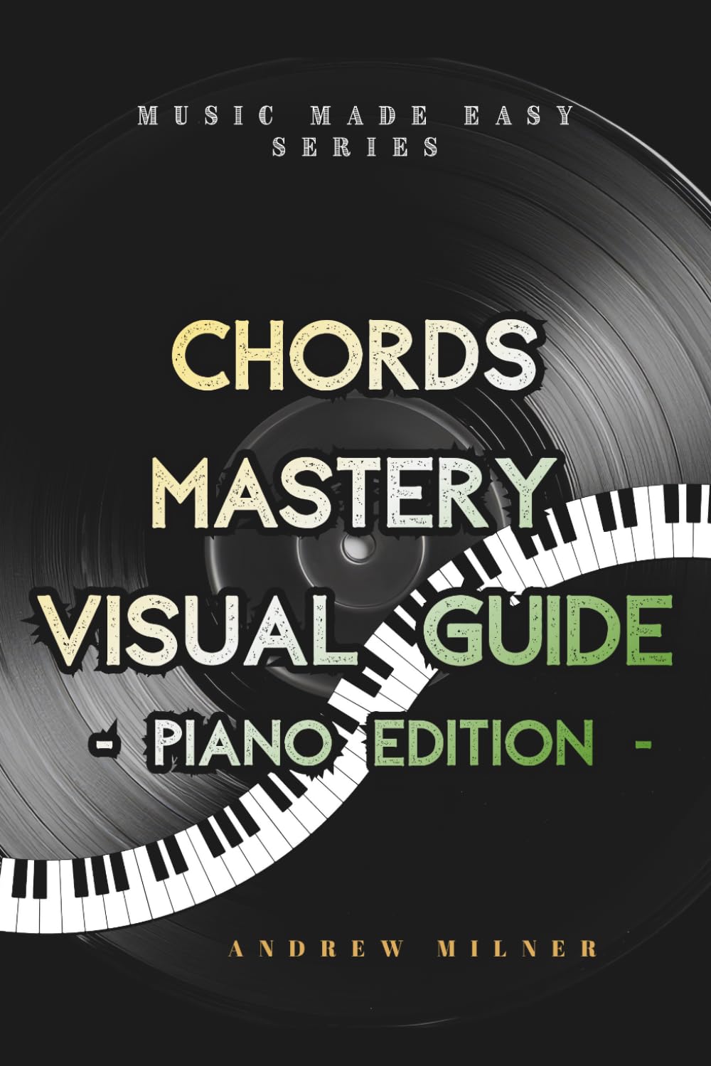 Chords Mastery Visual Guide - Piano Edition (Music Made Easy)