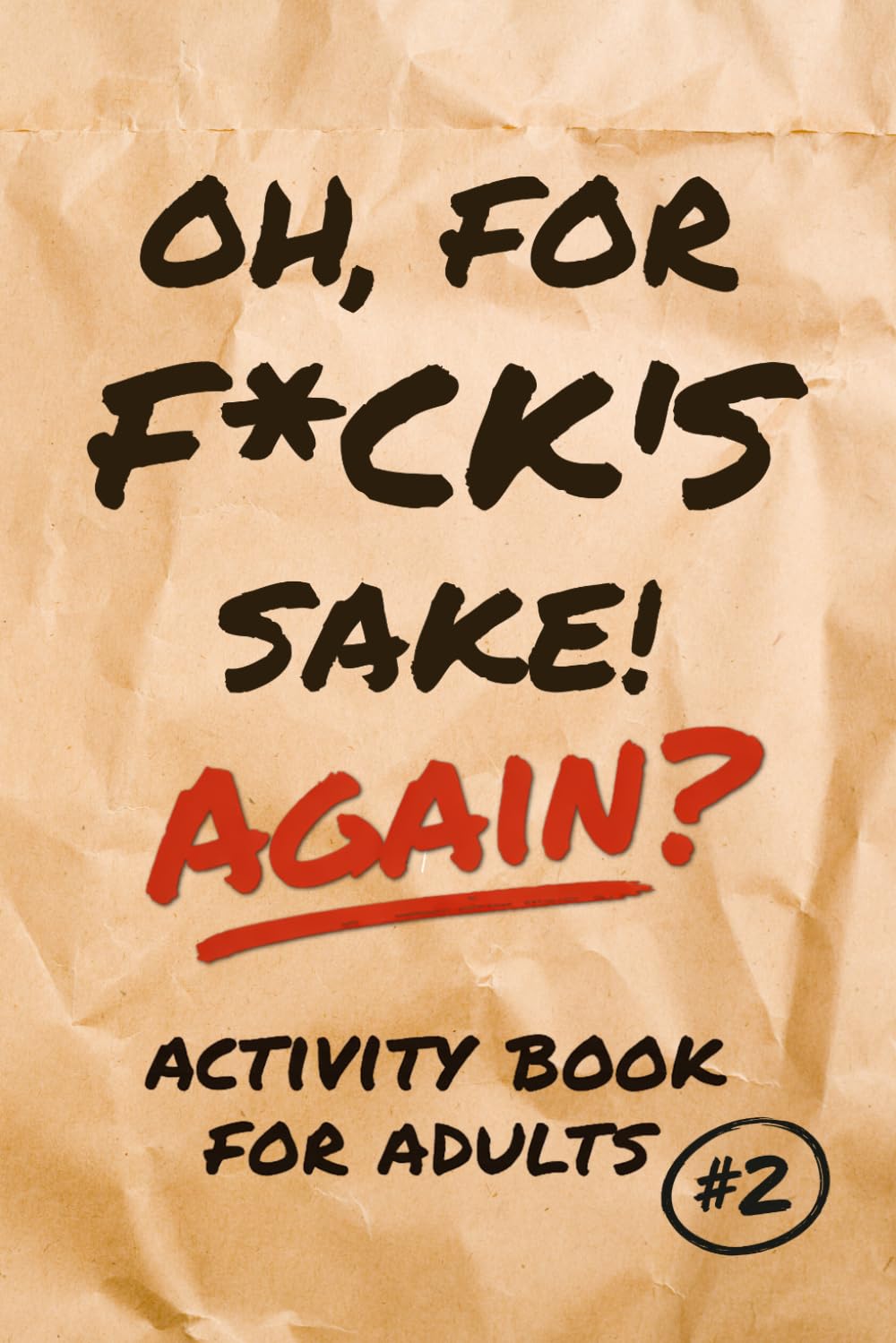 Oh, for F*ck’s Sake, Again? Activity Book for Adults: Roll Your Eyes, Laugh, and Work Your Brain with 160+ Clever Puzzles that Poke Fun at Today's Weird World (Sarcastic Puzzling Fun)