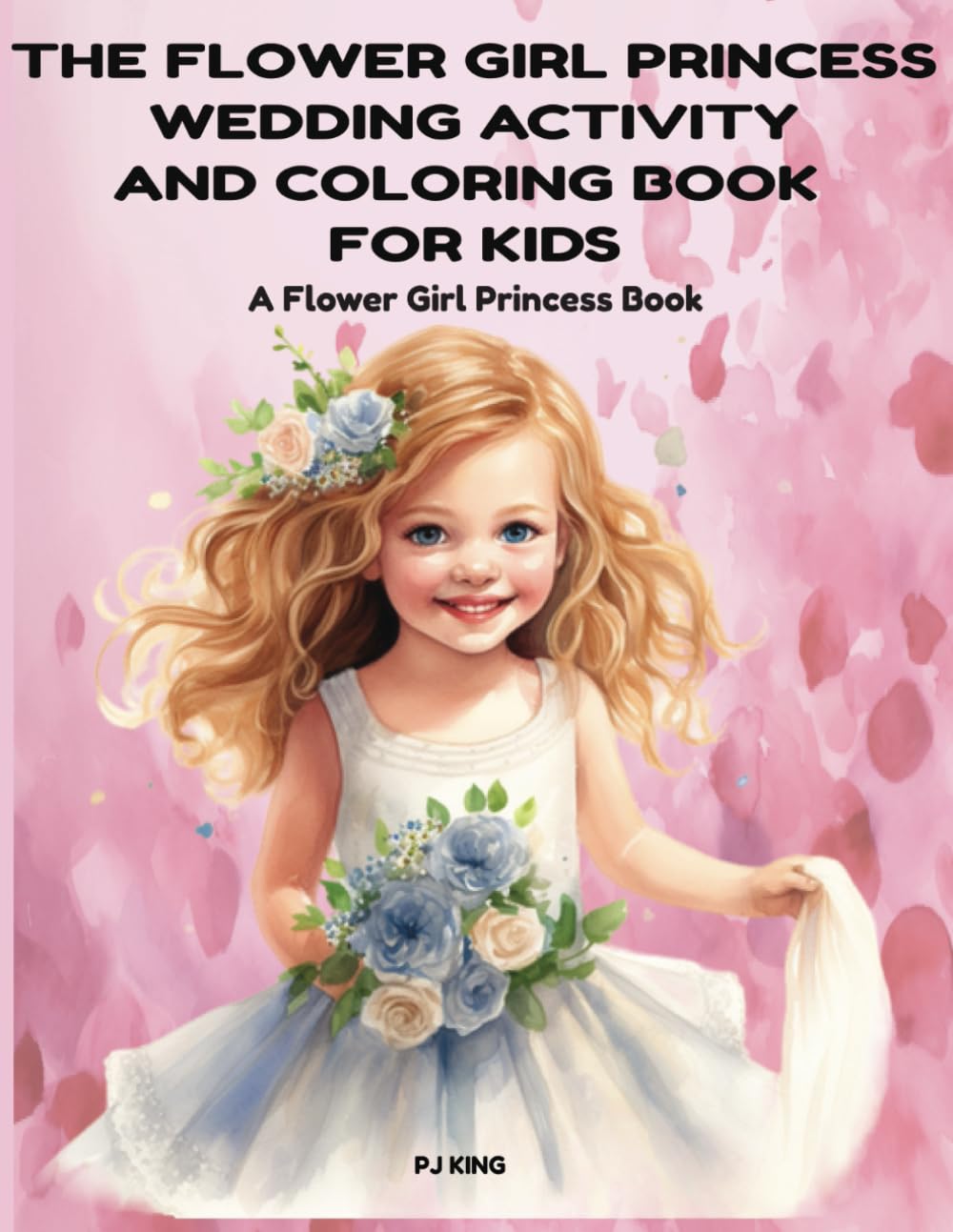 THE FLOWER GIRL PRINCESS WEDDING ACTIVITY AND COLORING BOOK FOR KIDS: A Flower Girl Princess Book (WEDDING BOOKS FOR KIDS)