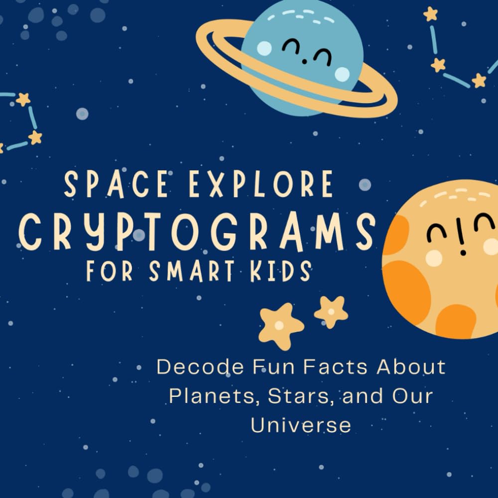 Space Explorer Cryptograms for Smart Kids: Decode Fun Facts About Planets, Stars, and Our Universe (Kids Cryptogram Challenge Series)