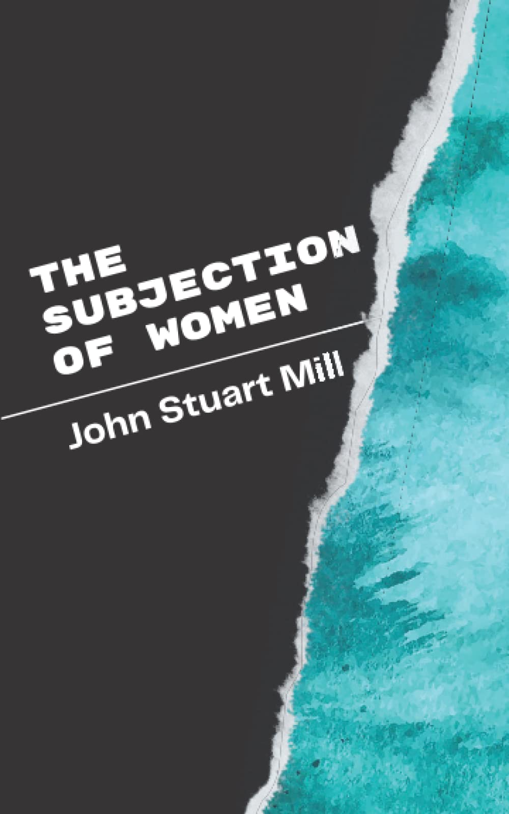 The Subjection of Women: A John Stuart Mill’s Classic Novel – Feminist Essays, Equality of Genders