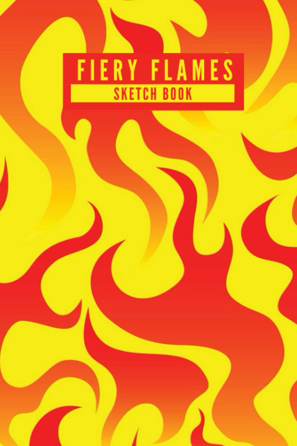 Fiery Flames Sketch Book Red Yellow Fire Flames Design Blank Sketch Book for Drawing, Painting