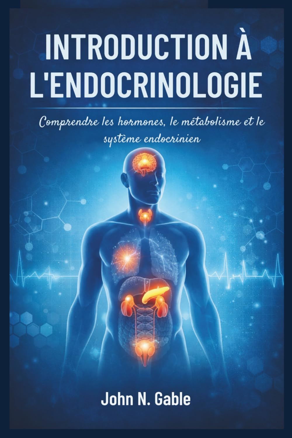 INTRODUCTION À L'ENDOCRINOLOGIE: Comprendre les hormones, le métabolisme et le système endocrinien