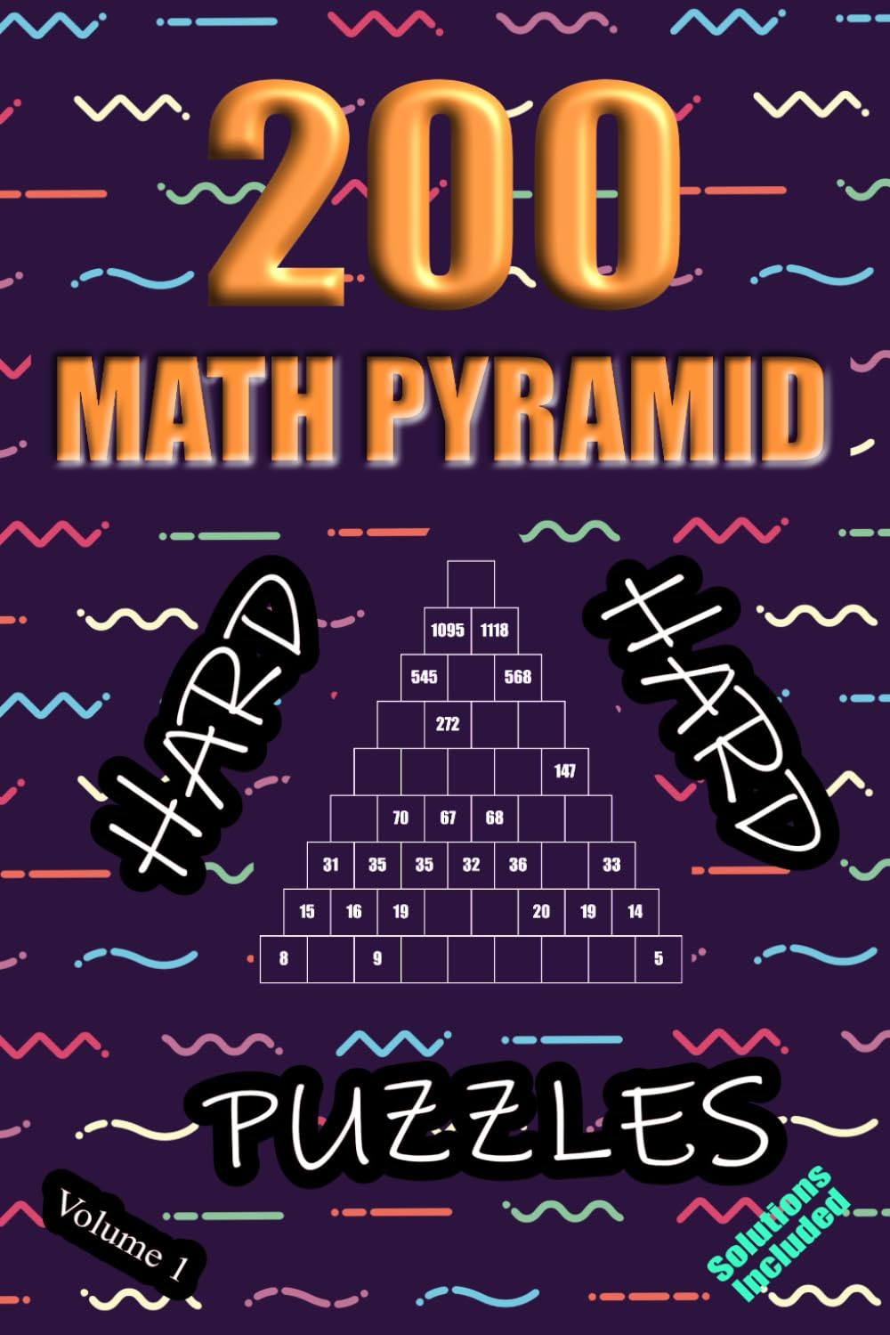 200 Hard Math Pyramid Puzzles - Volume 1: Mathematical Addition Sum Subtraction Plus Minus Game Puzzle Book With Full Solutions | Teens Adults Seniors | Math Fun And Gift | 6"x9"