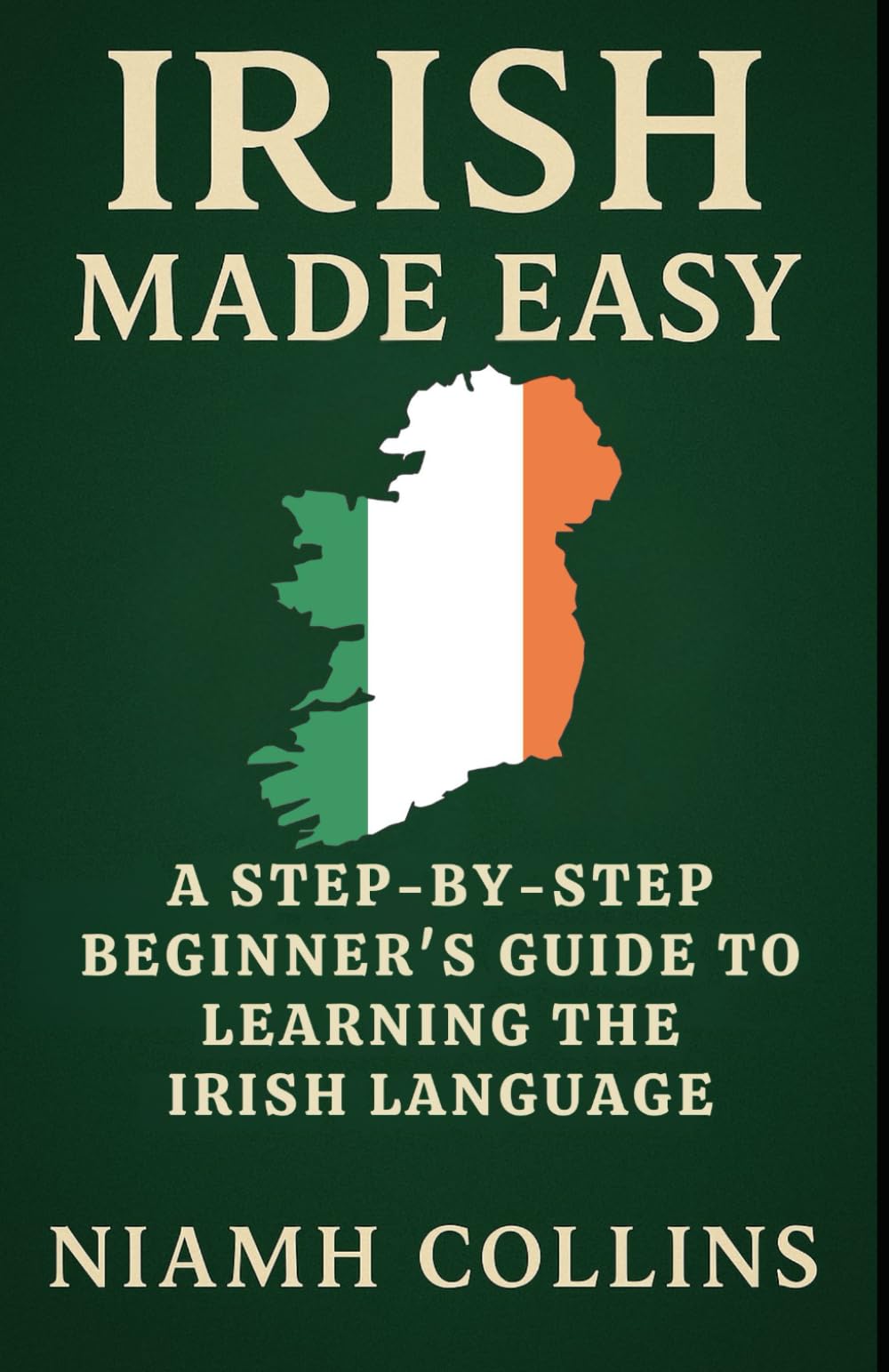 Irish Made Easy: A Step-by-Step Beginner’s Guide to Learning the Irish Language (Irish Made Easy Series)