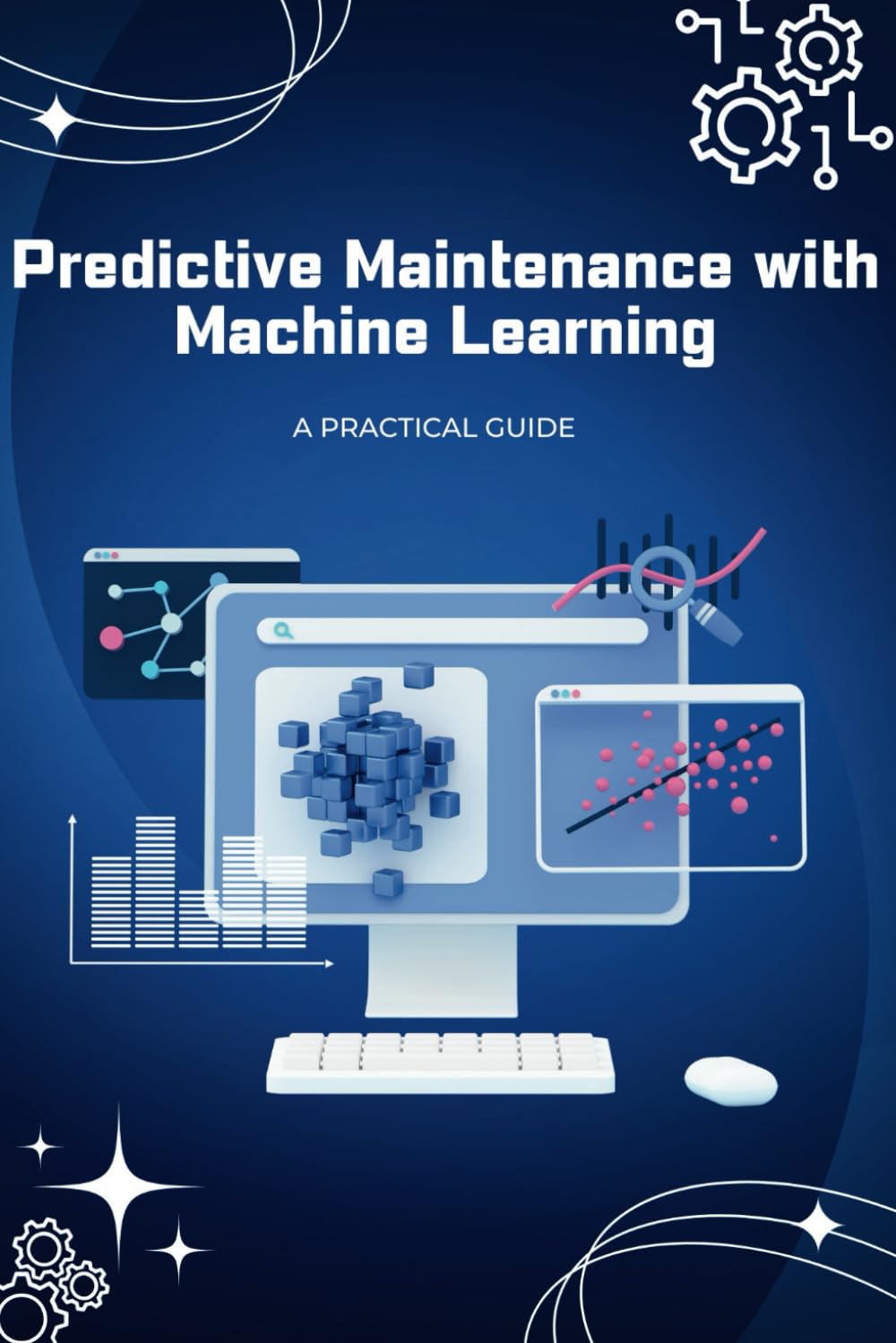 Predictive Maintenance with Machine Learning: A Practical Guide