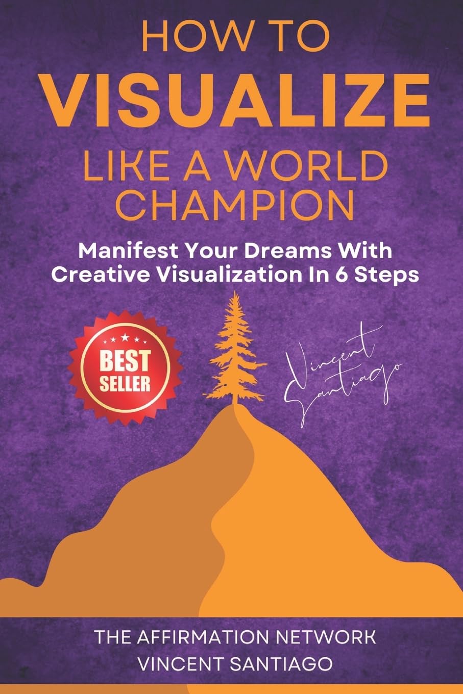 How To Visualize Like A World Champion: Manifest Your Dreams With Creative Visualization In 6 Steps