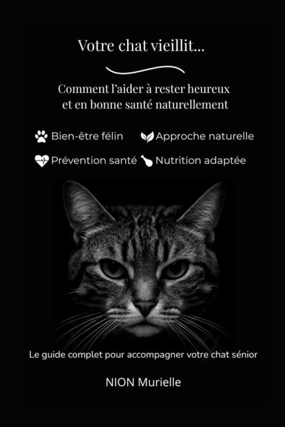Votre chat vieillit: Comment l'aider à rester heureux et en bonne santé naturellement (Naturopathie autour du chat)