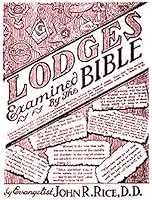 Lodges examined by the Bible: Is it sinful for a Christian to have membership in secret orders? B0007DMGK2 Book Cover