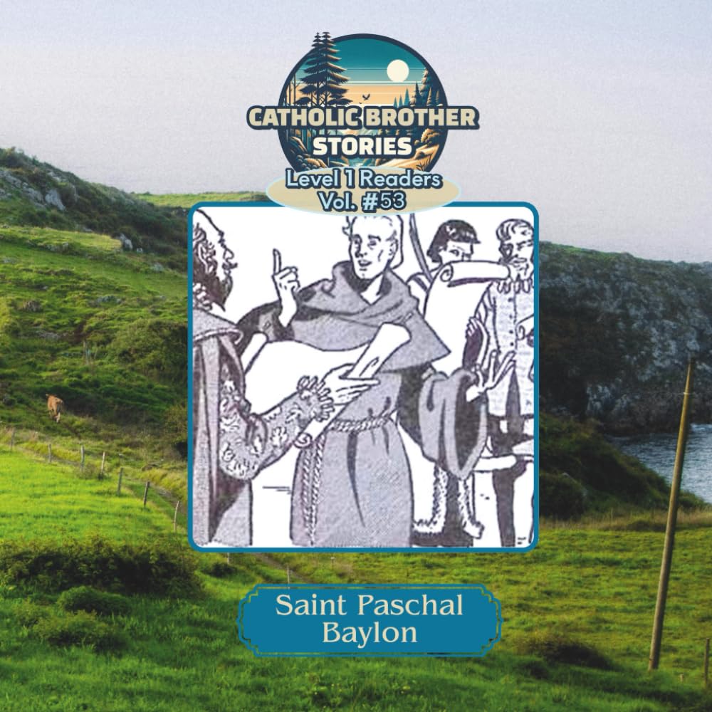 Catholic Brother Stories: Saint Paschal Baylon