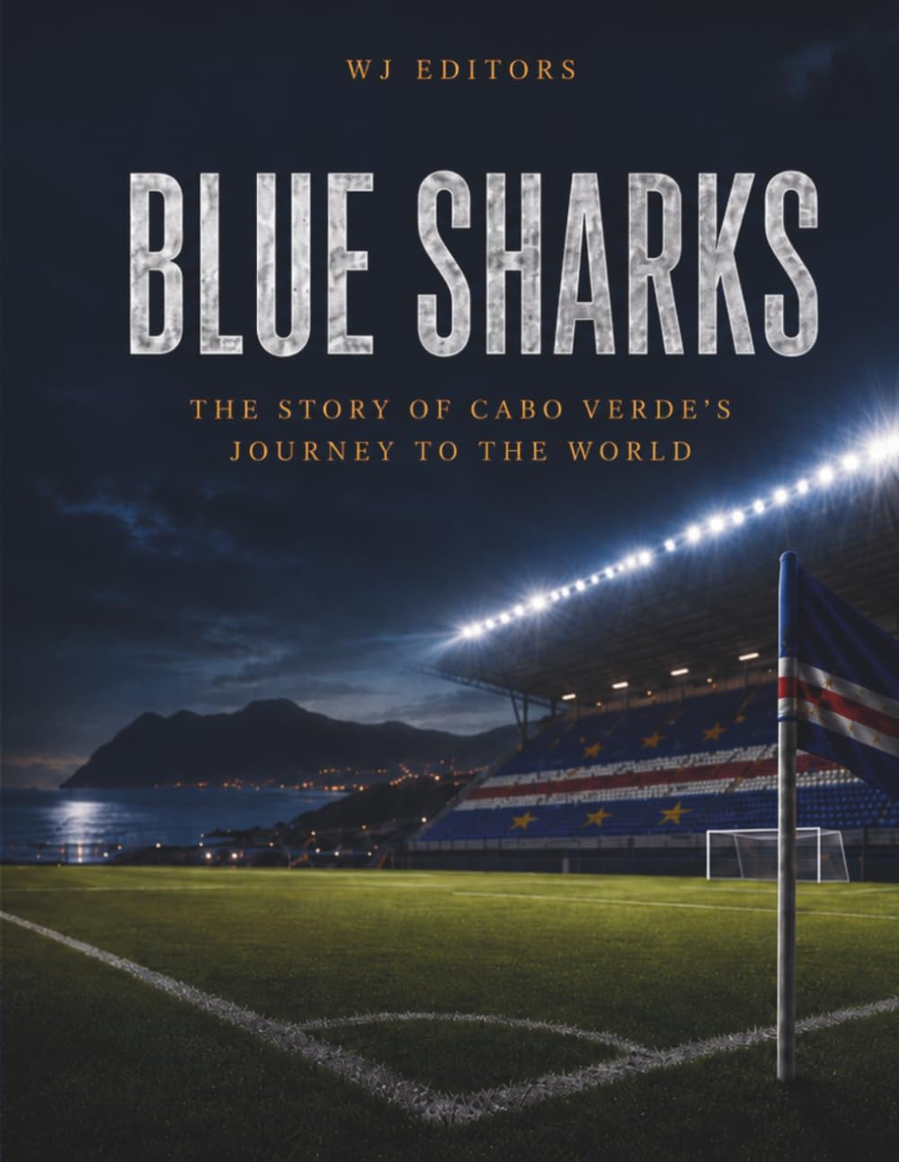 Blue Sharks: The Story Cabo Verde’s Journey to the World (From the colonies to the World Cup)