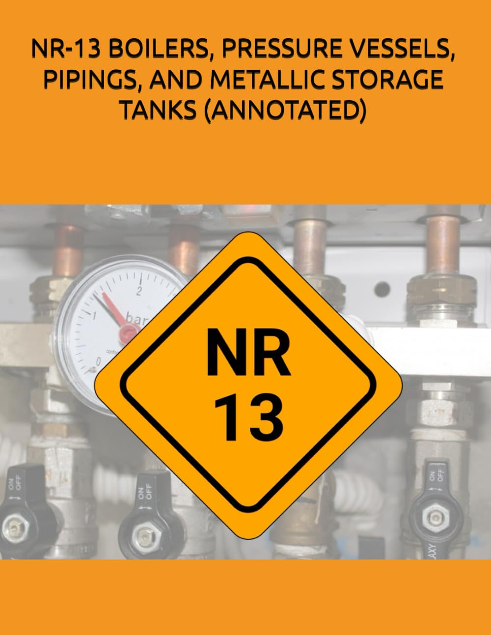 NR-13 BOILERS, PRESSURE VESSELS, PIPINGS, AND METALLIC STORAGE TANKS (ANNOTATED)