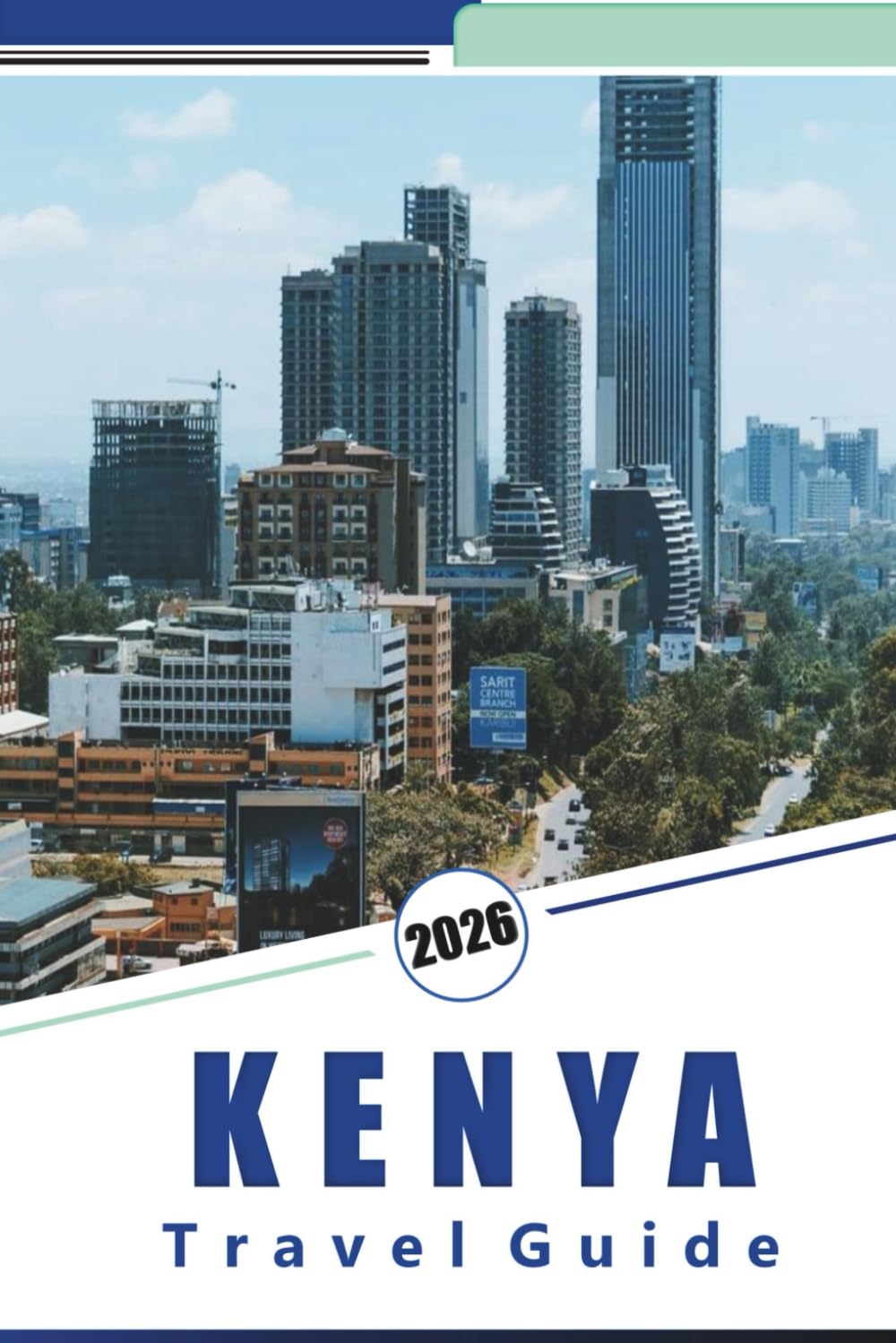 KENYA TRAVEL GUIDE 2026: Wildlife Safaris, Cultural Experiences, National Parks, Beaches, Local Food, and Practical Travel Tips for Travelers in East Africa.