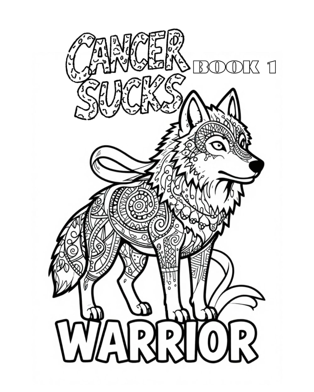 Cancer Sucks: Warrior: An Adult Coloring Book for the Fighter, the Survivor, and Everyone Who Loves Them — Volume 1 (Cancer Sucks Adult Coloring Book Series)