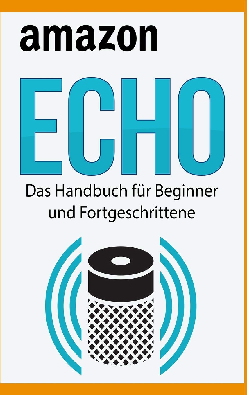 CREATESPACE Amazon Echo: Das Handbuch Fr Beginner Und Fortgeschrittene