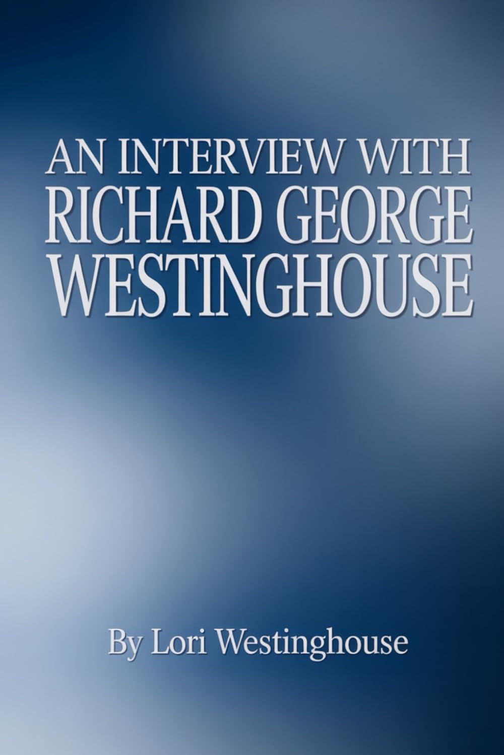 An Interview With Richard George Westinghouse: Volume 1