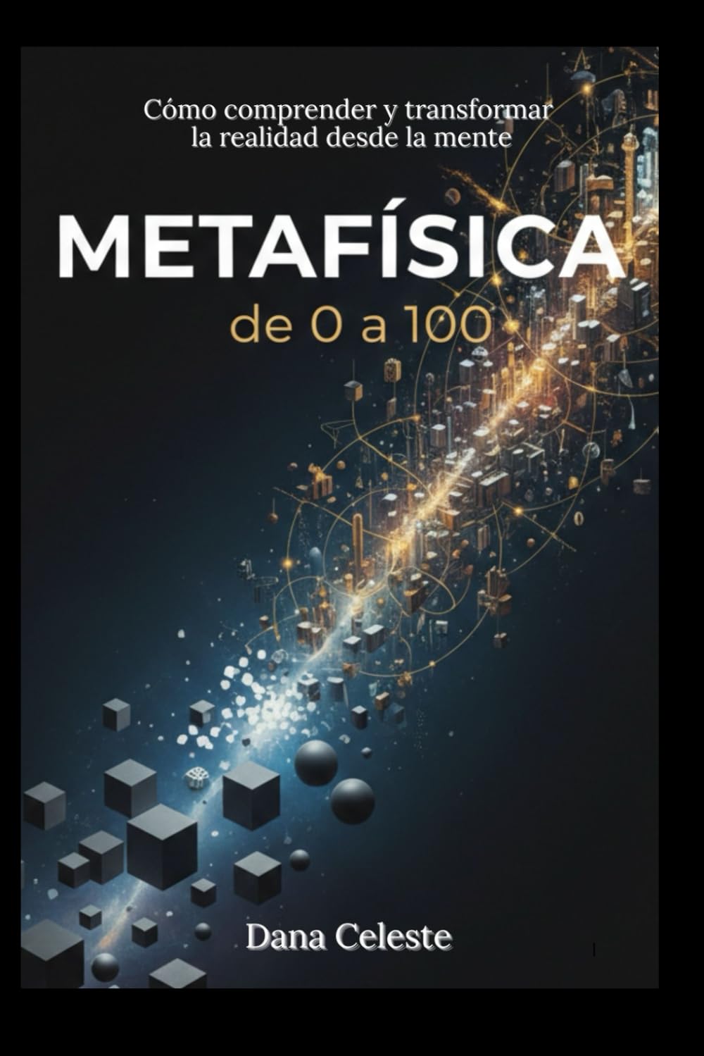 Metafísica, de 0 a 100: Cómo comprender y transformar la realidad desde la Mente