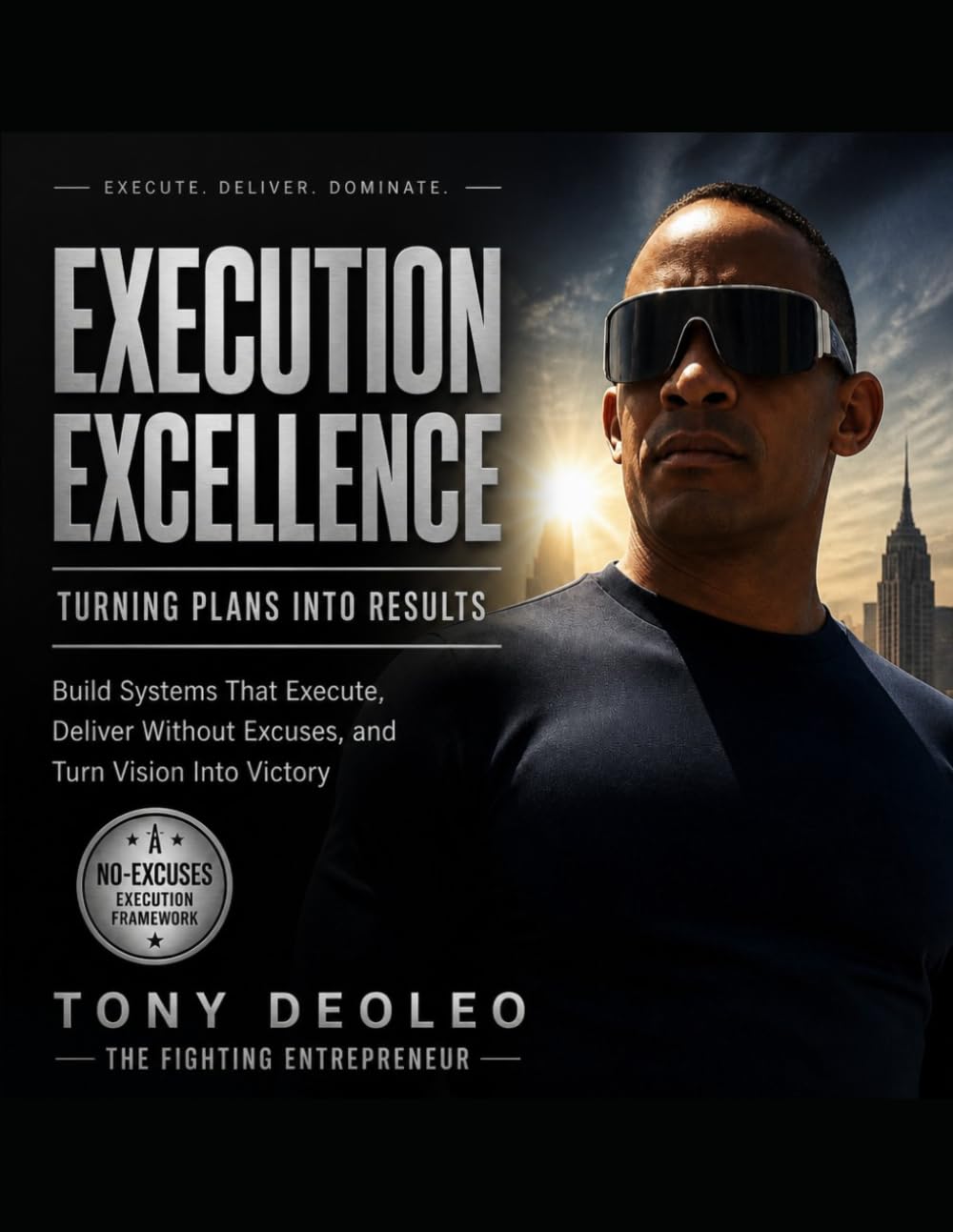 EXECUTION EXCELLENCE: TURNING PLANS INTO RESULTS Build Systems That Execute, Deliver Without Excuses, and Turn Vision Into Victory (The Empowered ... Leaders. Build Teams. Transform Businesses.")