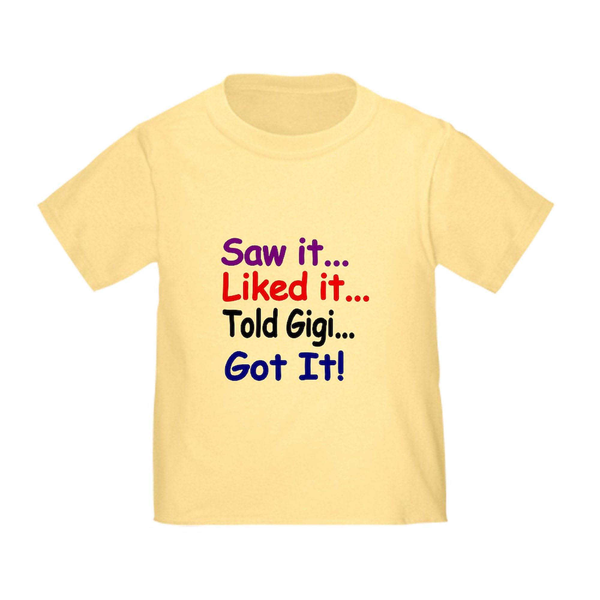 CafePress Saw It, Liked It, Told Gigi, Got It! T Shirt Toddler Graphic Tee, 100% Cotton Daffodil Yellow