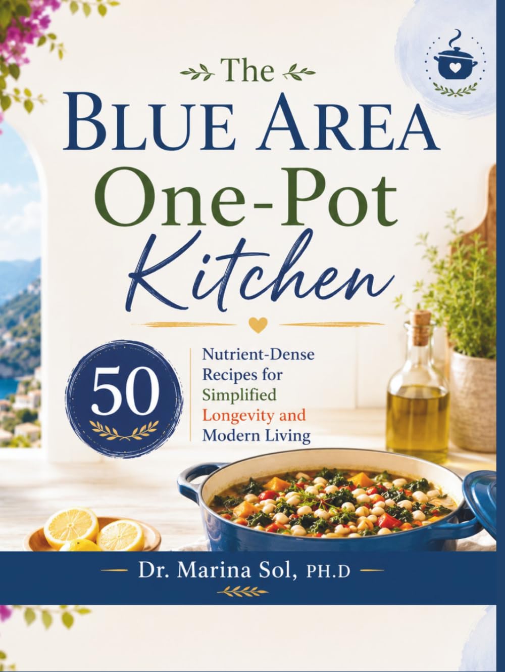 The Blue Area One-Pot Kitchen: 50 Nutrient-Dense Recipes for Simplified Longevity and Modern Living
