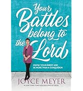 Your Battles Belong to the Lord: Know Your Enemy and Be More Than a Conqueror