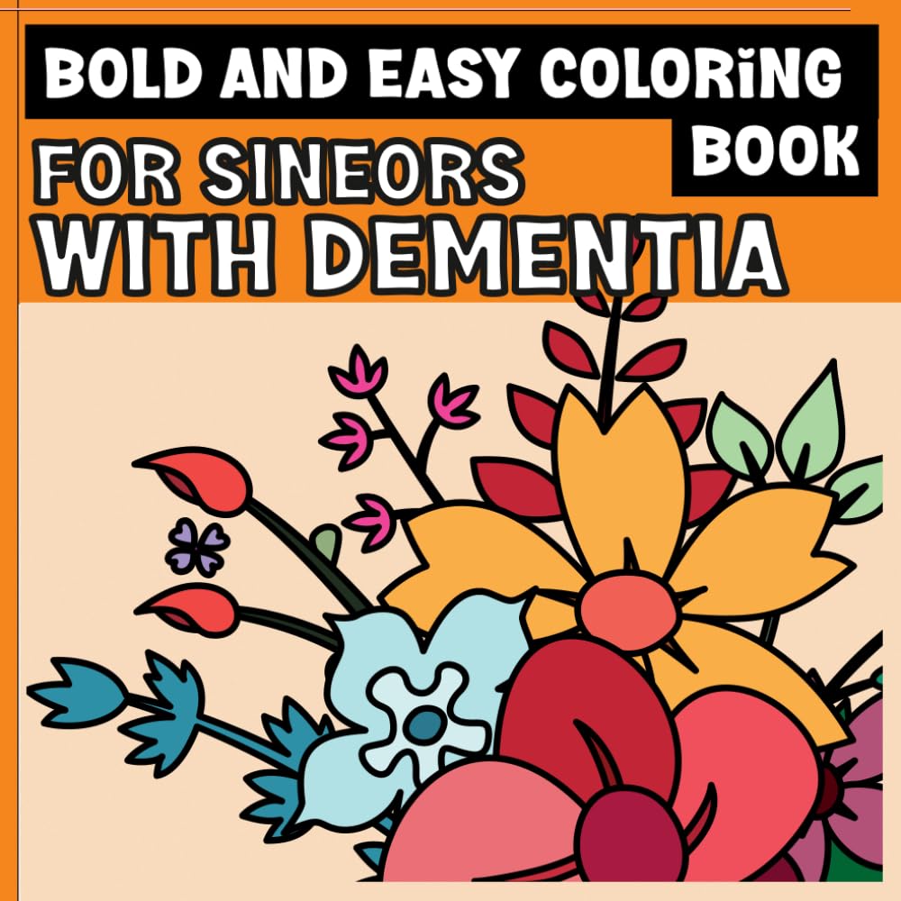 Bold and Easy Coloring Book for Seniors With Dementia: 52 Simple Large Print Flower Designs for Relaxation, Stress Relief, and Anxiety Reduction