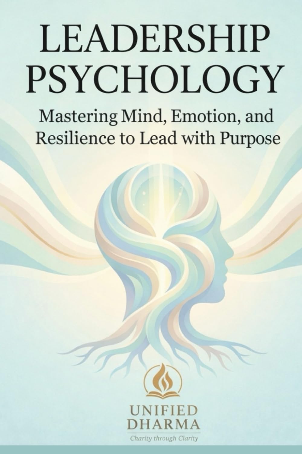 Leadership Psychology: Mastering Mind, Emotion, and Resilience to Lead with Purpose: 9 (The 21 Books of the 21st Century: A book series to Understand ... and the future — with Clarity and Purpose)