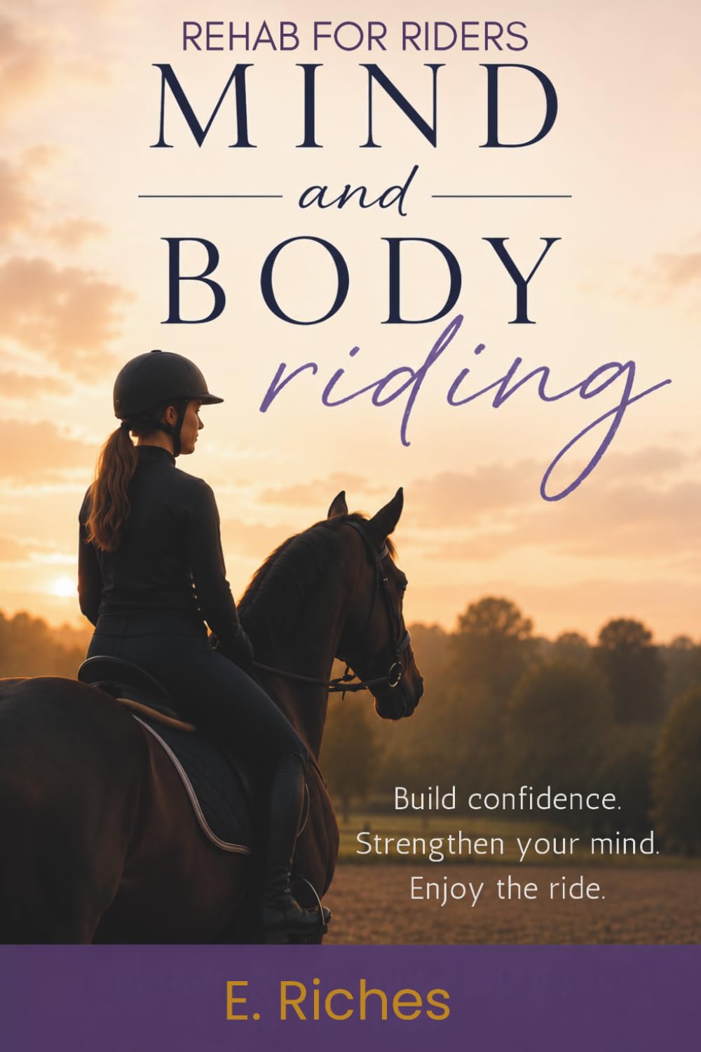 Mind and Body Riding: Build Confidence In Your Riding (Rehab for Riders)