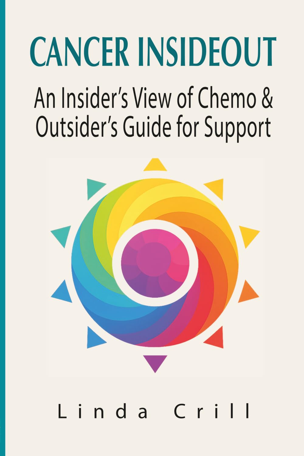 Cancer InsideOut: An Insider's View of Chemo & Outsider's Guide for Support