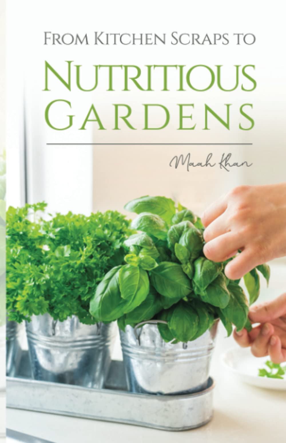 From Kitchen Scraps to Nutritious Gardens: This Book Will Help You to Save Money and Feed Your Family by Growing Food From Kitchen Scraps.