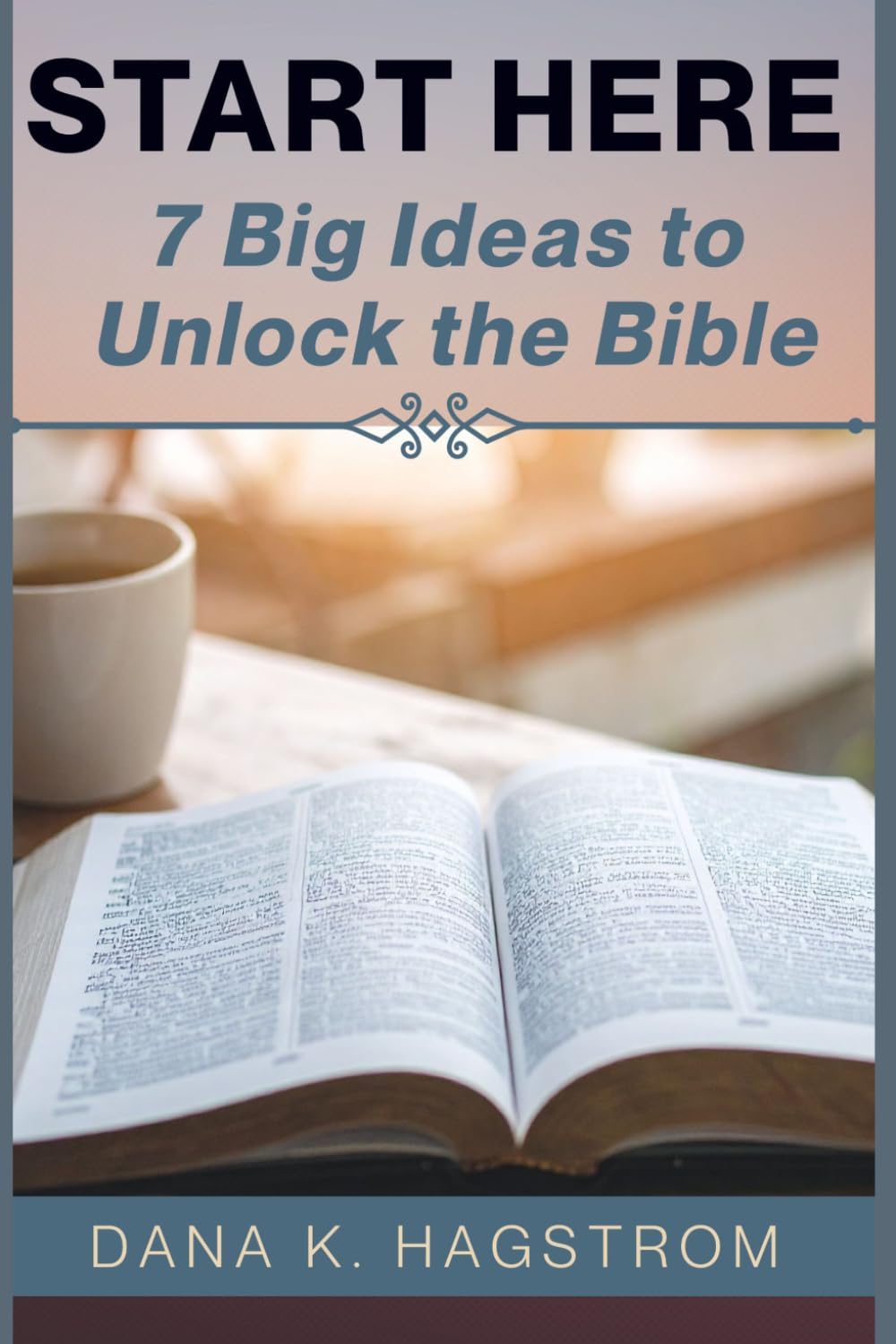 Start Here: 7 Big Ideas to Unlock the Bible