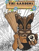Tiki Gardens Coloring Book Volume One: A Coloring Book for Adults, Cool Kids and the Tragically Hip: Volume 1 1593622791 Book Cover