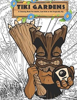 Paperback Tiki Gardens Coloring Book Volume One: A Coloring Book for Adults, Cool Kids and the Tragically Hip Book