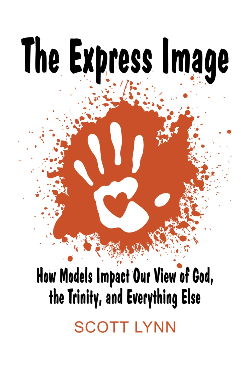 The Express Image: How Models Impact Our View of God, the Trinity, and Everything Else