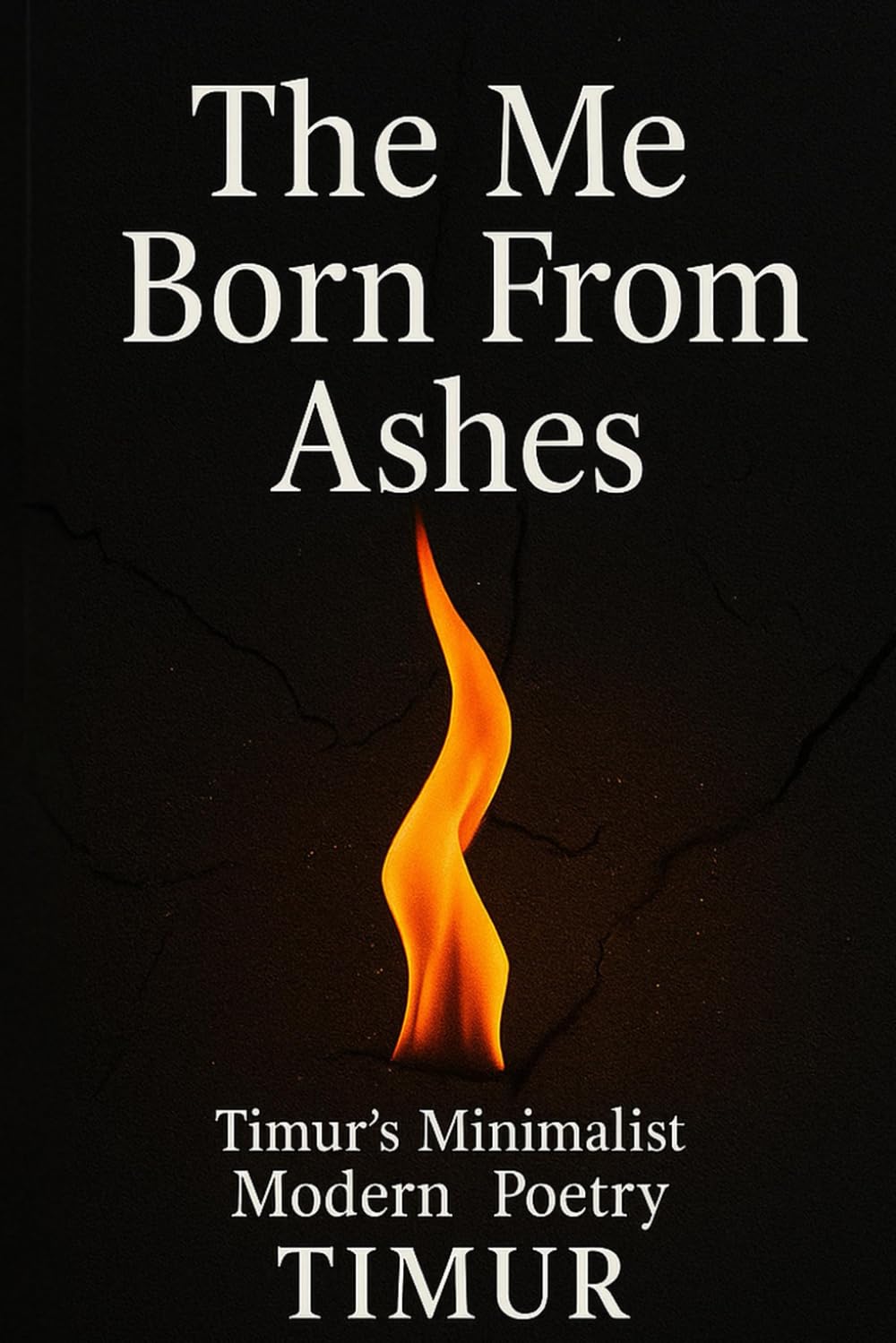 The Me Born From Ashes: Minimalist Modern Poetry Collection